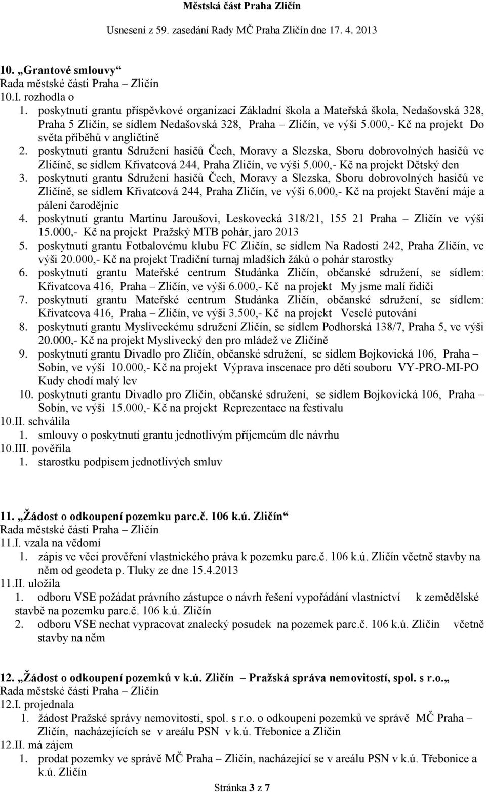 000,- Kč na projekt Do světa příběhů v angličtině 2. poskytnutí grantu Sdružení hasičů Čech, Moravy a Slezska, Sboru dobrovolných hasičů ve Zličíně, se sídlem Křivatcová 244, Praha Zličín, ve výši 5.