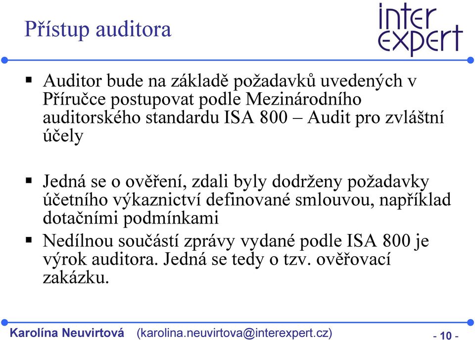 účetního výkaznictví definované smlouvou, například dotačními podmínkami Nedílnou součástí zprávy vydané podle