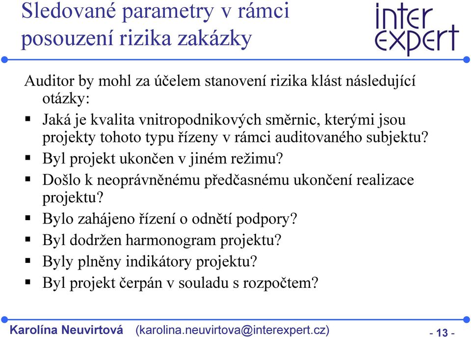 Byl projekt ukončen v jiném režimu? Došlo k neoprávněnému předčasnému ukončení realizace projektu? Bylo zahájeno řízení o odnětí podpory?