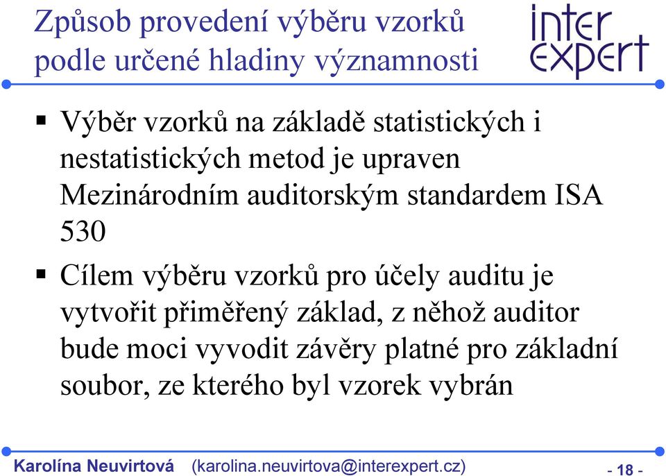 účely auditu je vytvořit přiměřený základ, z něhož auditor bude moci vyvodit závěry platné pro