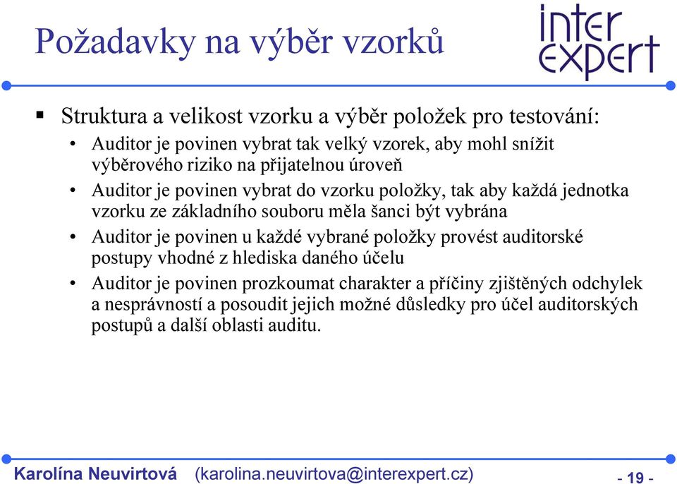 povinen u každé vybrané položky provést auditorské postupy vhodné z hlediska daného účelu Auditor je povinen prozkoumat charakter a příčiny zjištěných odchylek