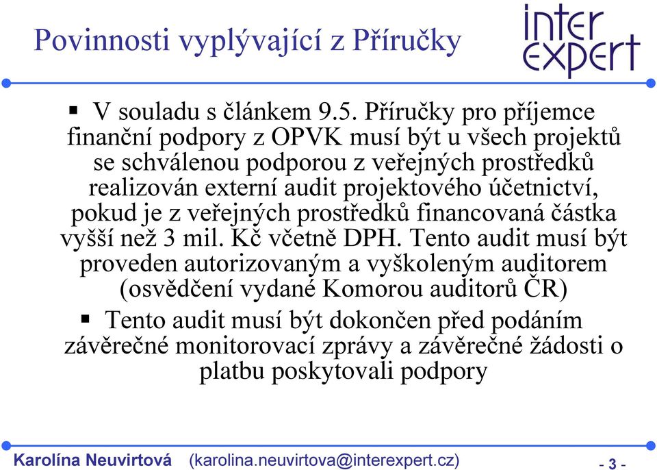 projektového účetnictví, pokud je z veřejných prostředků financovaná částka vyšší než 3 mil. Kč včetně DPH.