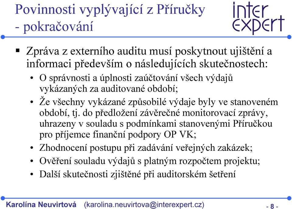 do předložení závěrečné monitorovací zprávy, uhrazeny v souladu s podmínkami stanovenými Příručkou pro příjemce finanční podpory OP VK; Zhodnocení postupu při