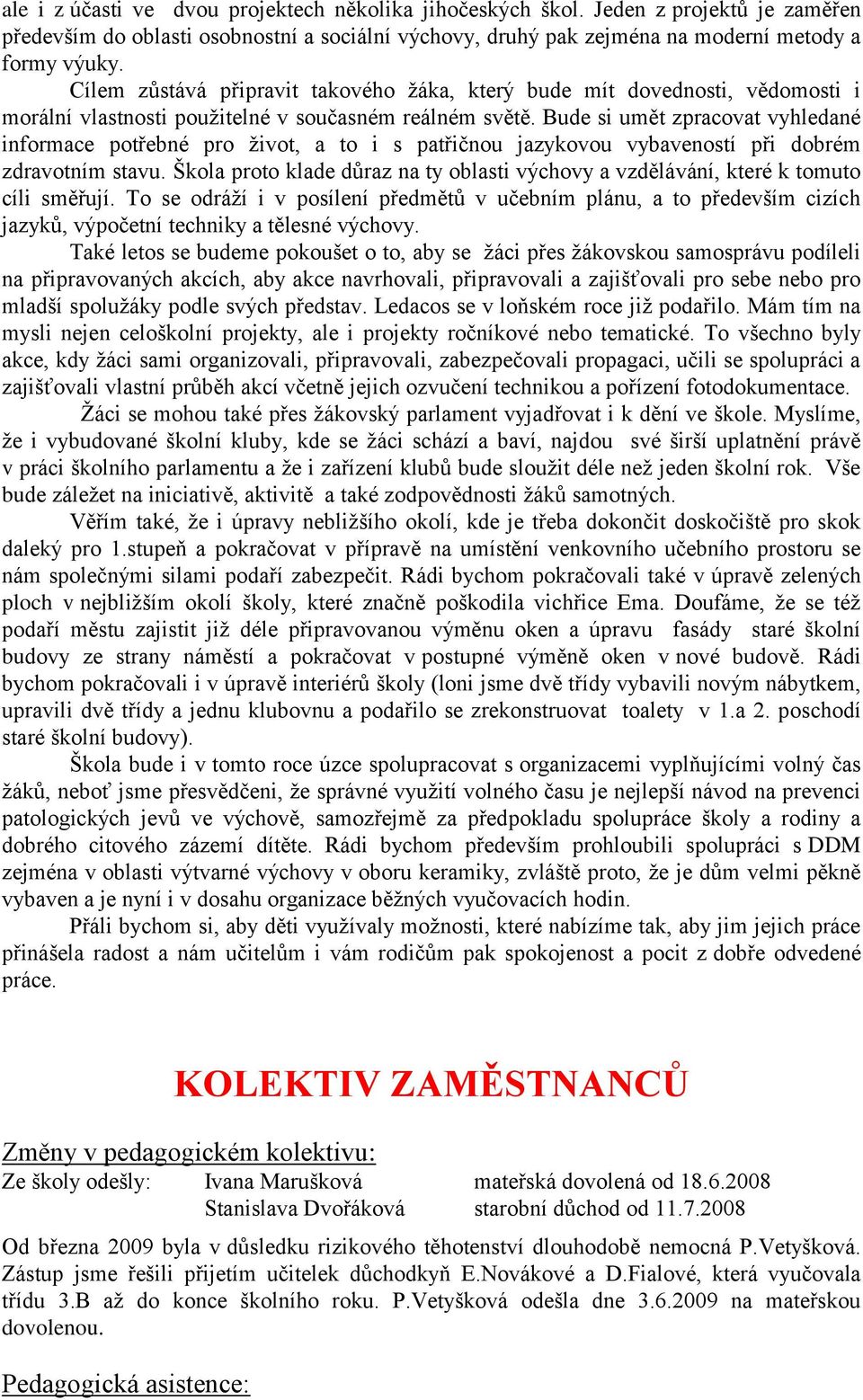 Bude si umět zpracovat vyhledané informace potřebné pro ţivot, a to i s patřičnou jazykovou vybaveností při dobrém zdravotním stavu.