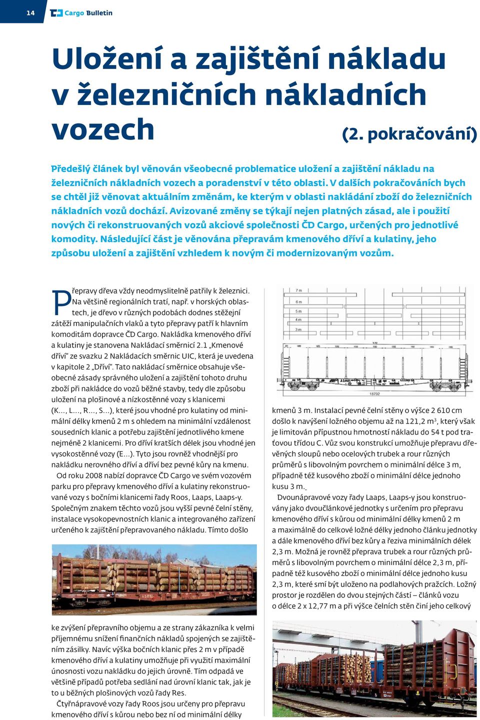 V dalších pokračováních bych se chtěl již věnovat aktuálním změnám, ke kterým v oblasti nakládání zboží do železničních nákladních vozů dochází.