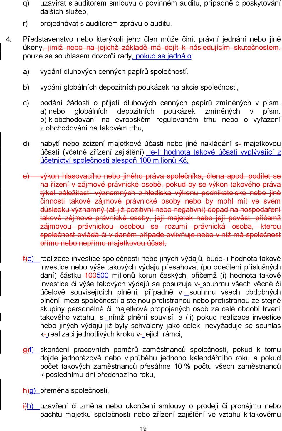 o: a) vydání dluhových cenných papírů společností, b) vydání globálních depozitních poukázek na akcie společnosti, c) podání žádosti o přijetí dluhových cenných papírů zmíněných v písm.