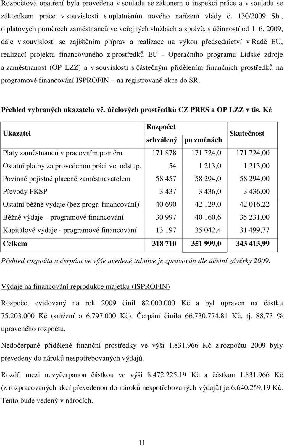 2009, dále v souvislosti se zajištěním příprav a realizace na výkon předsednictví v Radě EU, realizací projektu financovaného z prostředků EU - Operačního programu Lidské zdroje a zaměstnanost (OP