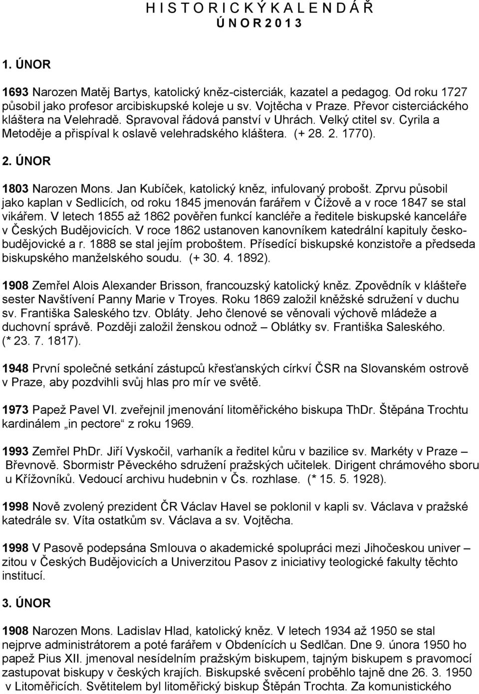 . 2. 1770). 2. ÚNOR 1803 Narozen Mons. Jan Kubíček, katolický kněz, infulovaný probošt. Zprvu působil jako kaplan v Sedlicích, od roku 1845 jmenován farářem v Čížově a v roce 1847 se stal vikářem.