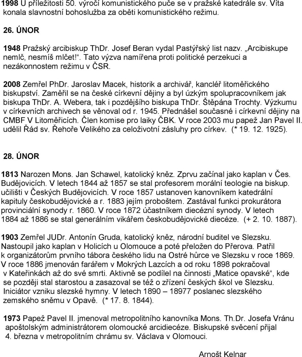 Jaroslav Macek, historik a archivář, kancléř litoměřického biskupství. Zaměřil se na české církevní dějiny a byl úzkým spolupracovníkem jak biskupa ThDr. A. Webera, tak i pozdějšího biskupa ThDr.