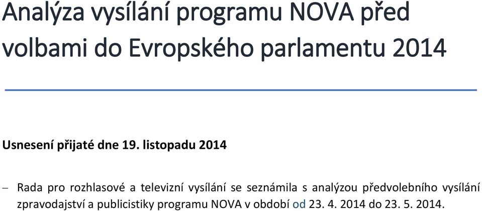 listopadu 204 Rada pro rozhlasové a televizní vysílání se seznámila s