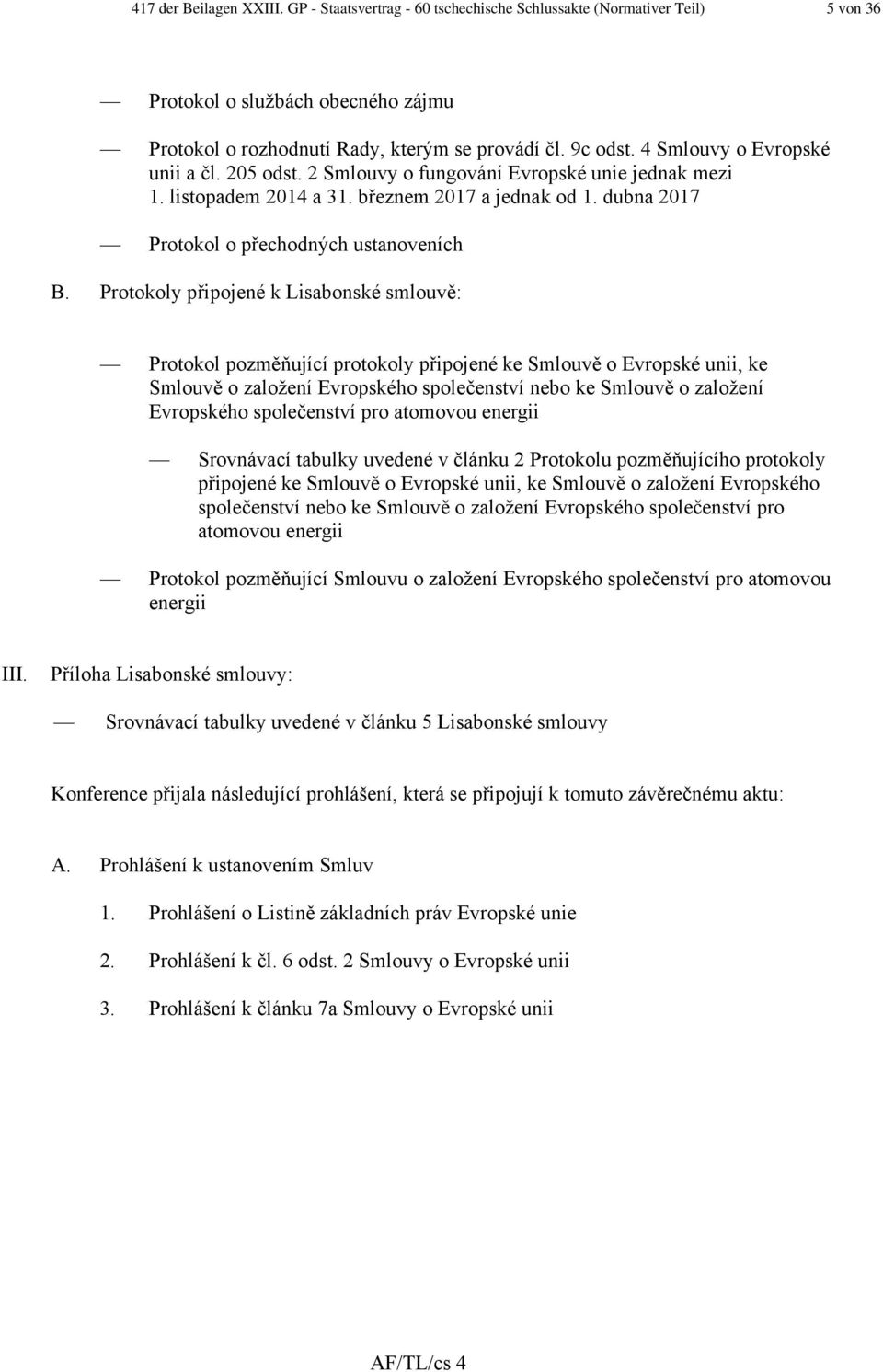 Protokoly připojené k Lisabonské smlouvě: Protokol pozměňující protokoly připojené ke Smlouvě o Evropské unii, ke Smlouvě o založení Evropského společenství nebo ke Smlouvě o založení Evropského