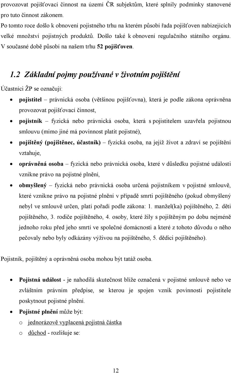 V současné době působí na našem trhu 52 pojišťoven. 1.