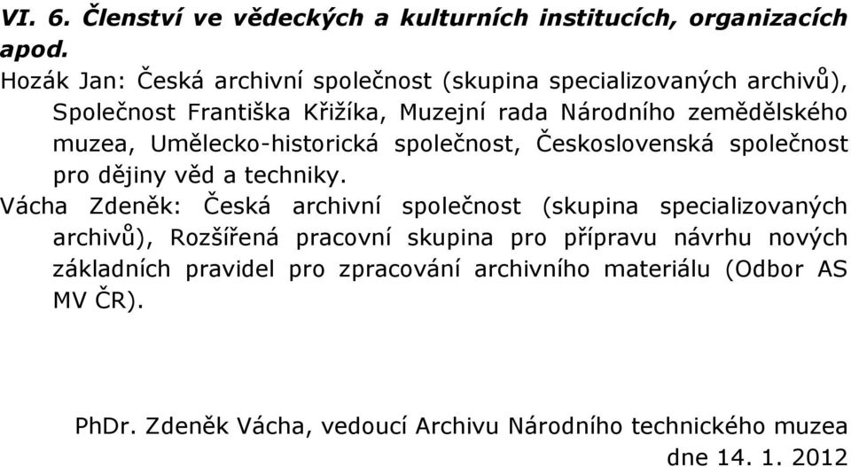 Umělecko-historická společnost, Československá společnost pro dějiny věd a techniky.