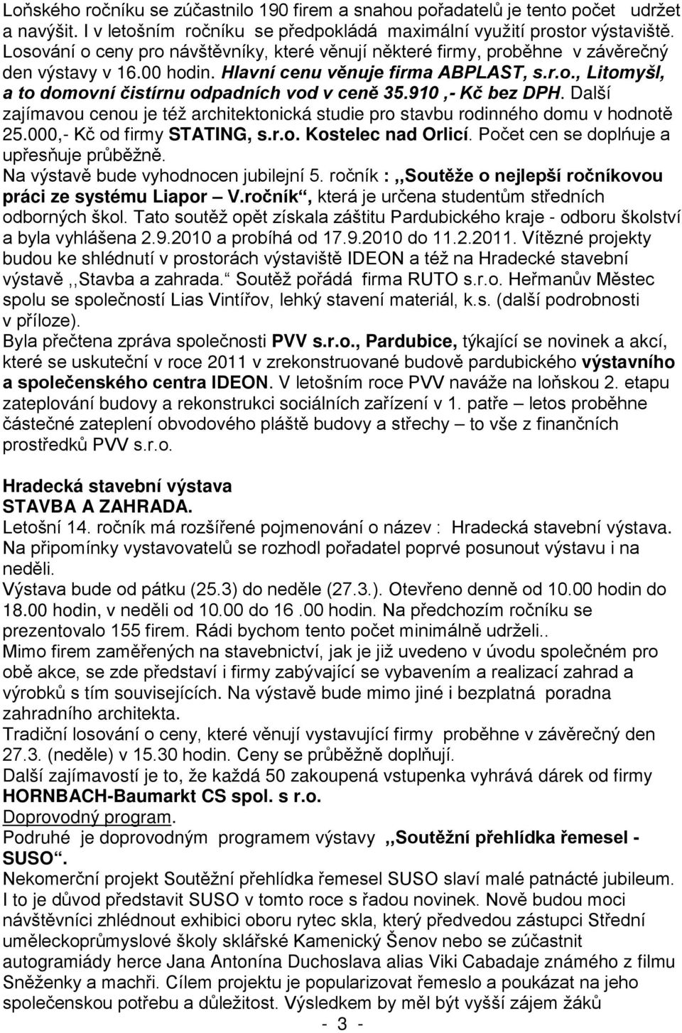 ročník, - odboru školství budou ke shlédnutí v p v osti PVV s.r.o., Pardubice, týkající se novinek a akcí, roce 2011 v výstavního a společenského centra IDEON.