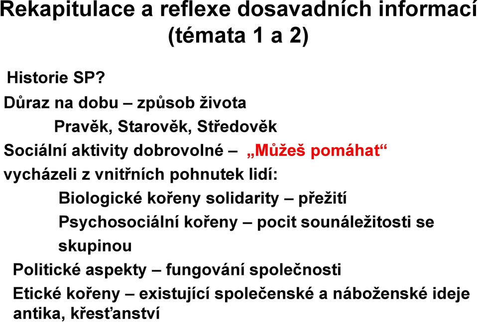 vycházeli z vnitřních pohnutek lidí: Biologické kořeny solidarity přeţití Psychosociální kořeny pocit