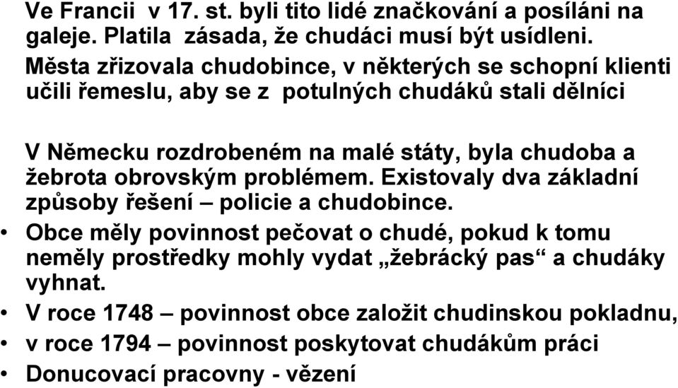 byla chudoba a ţebrota obrovským problémem. Existovaly dva základní způsoby řešení policie a chudobince.