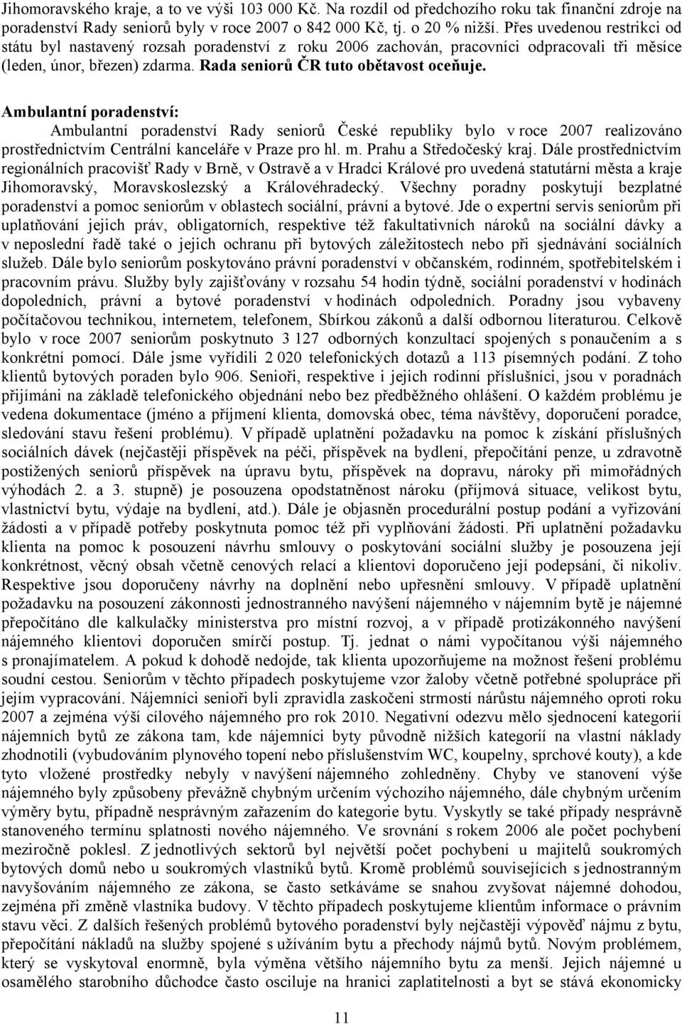 Ambulantní poradenství: Ambulantní poradenství Rady seniorů České republiky bylo v roce 2007 realizováno prostřednictvím Centrální kanceláře v Praze pro hl. m. Prahu a Středočeský kraj.