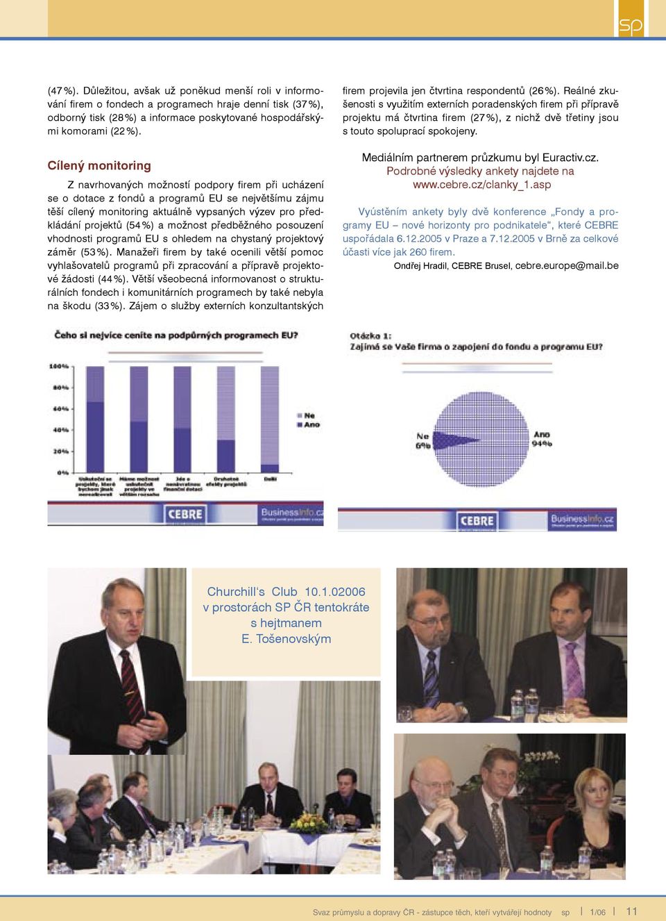 %) a možnost předběžného posouzení vhodnosti programů EU s ohledem na chystaný projektový záměr (53 %).