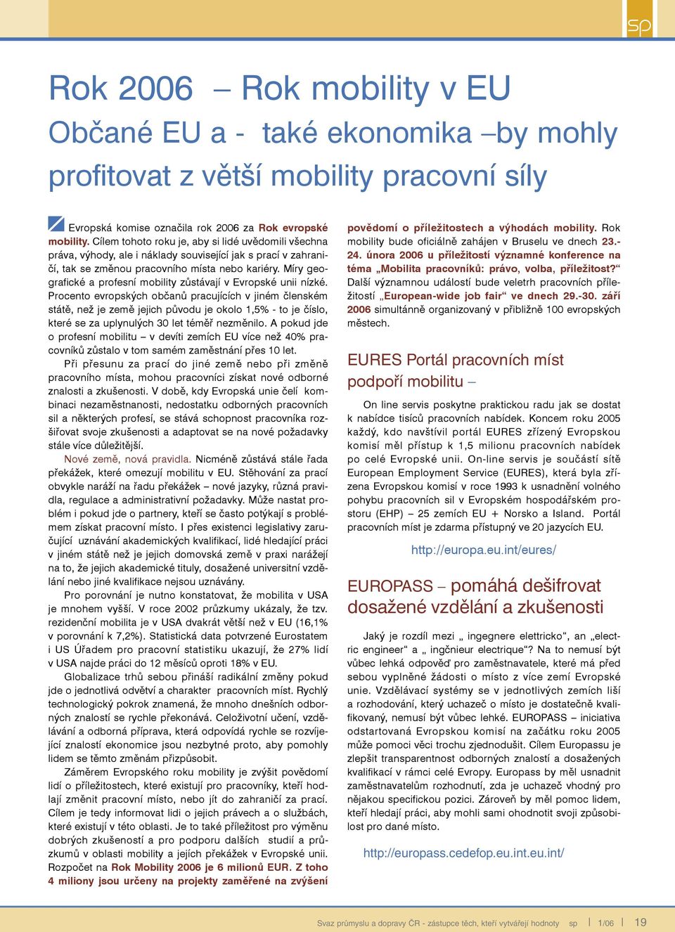 Míry geografické a profesní mobility zůstávají v Evropské unii nízké.