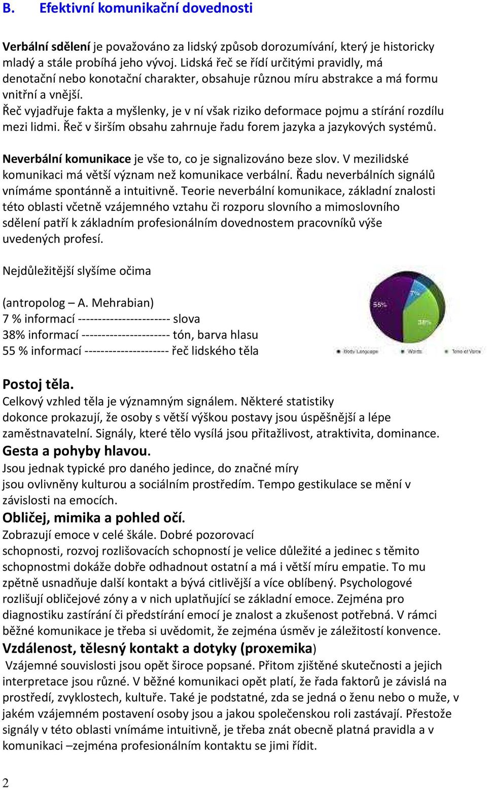 Řeč vyjadřuje fakta a myšlenky, je v ní však riziko deformace pojmu a stírání rozdílu mezi lidmi. Řeč v širším obsahu zahrnuje řadu forem jazyka a jazykových systémů.