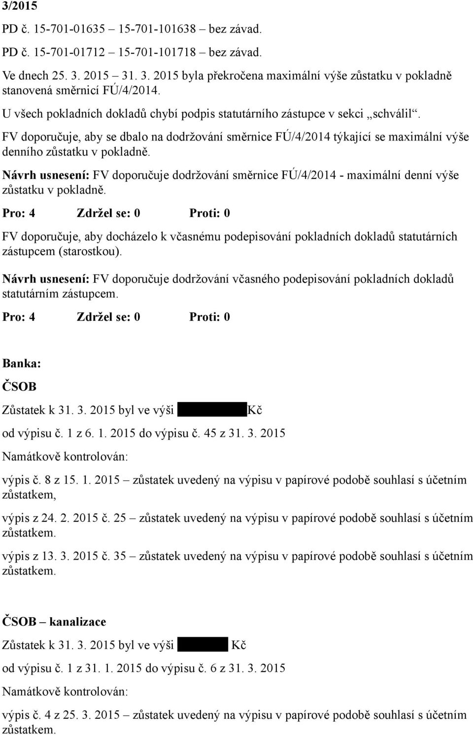 Návrh usnesení: FV doporučuje dodržování směrnice FÚ/4/2014 - maximální denní výše zůstatku v pokladně.