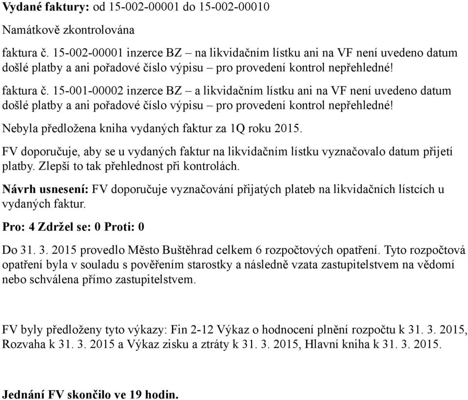 15-001-00002 inzerce BZ a likvidačním lístku ani na VF není uvedeno datum došlé platby a ani pořadové číslo výpisu pro provedení kontrol nepřehledné!