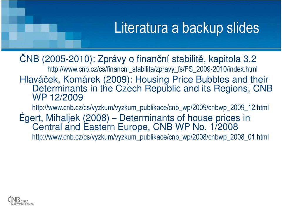 html Hlaváček, Komárek (2009): Housing Price Bubbles and their Determinants in the Czech Republic and its Regions, CNB WP 12/2009