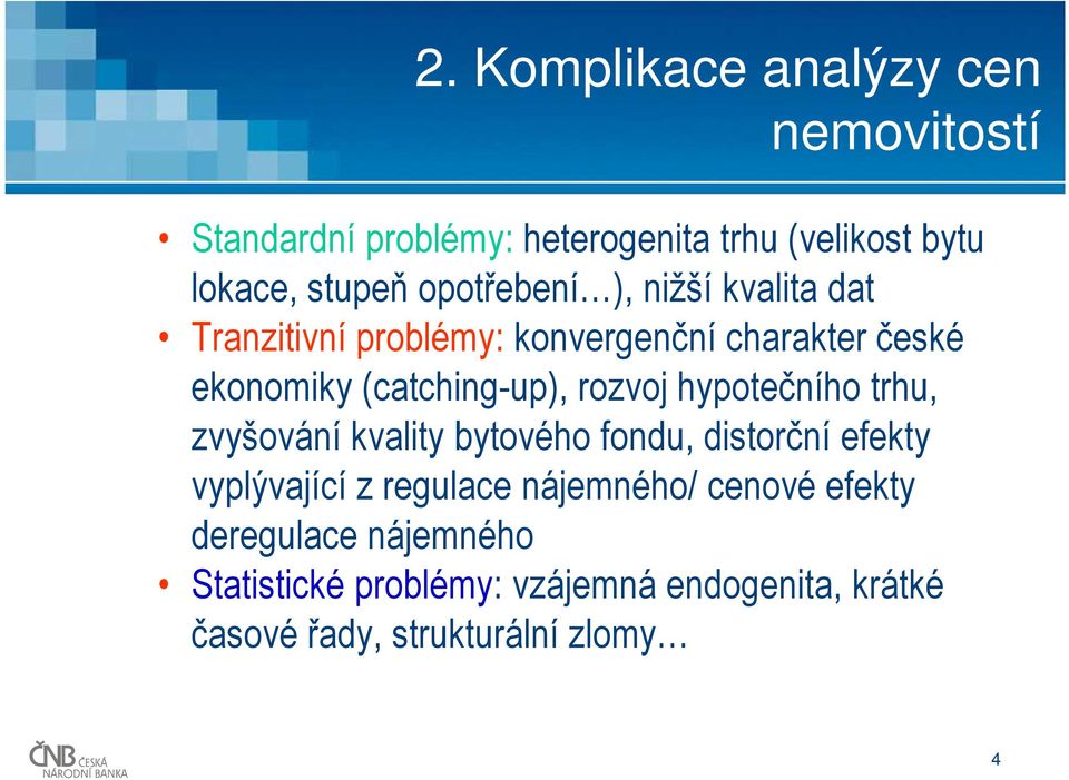 rozvoj hypotečního trhu, zvyšování kvality bytového fondu, distorční efekty vyplývající z regulace nájemného/