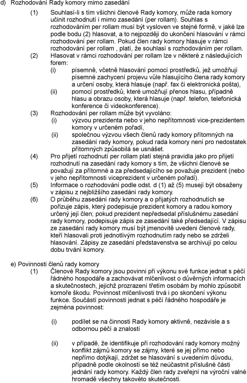 Pokud člen rady komory hlasuje v rámci rozhodování per rollam, platí, že souhlasí s rozhodováním per rollam.