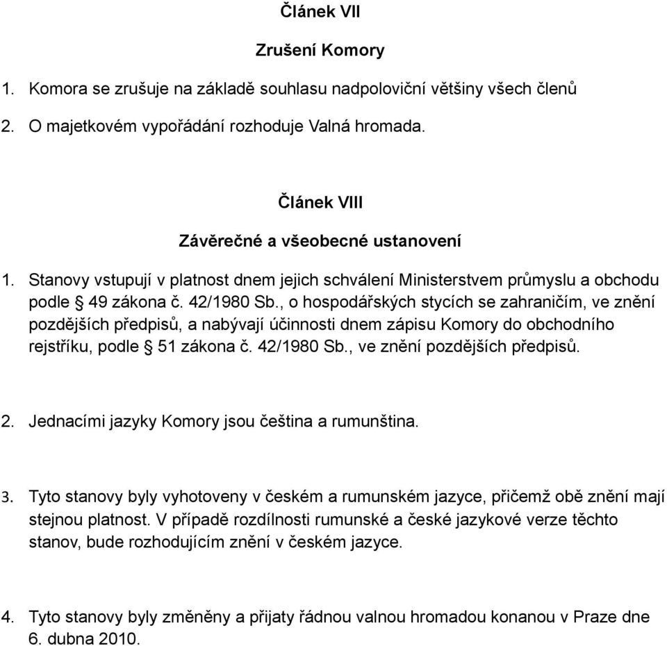 , o hospodářských stycích se zahraničím, ve znění pozdějších předpisů, a nabývají účinnosti dnem zápisu Komory do obchodního rejstříku, podle 51 zákona č. 42/1980 Sb., ve znění pozdějších předpisů. 2.