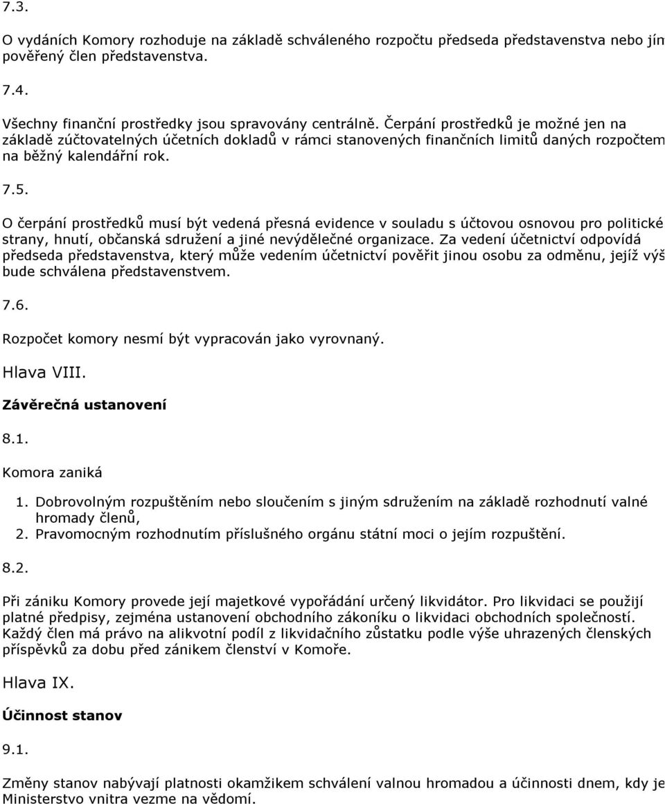 O čerpání prostředků musí být vedená přesná evidence v souladu s účtovou osnovou pro politické strany, hnutí, občanská sdružení a jiné nevýdělečné organizace.