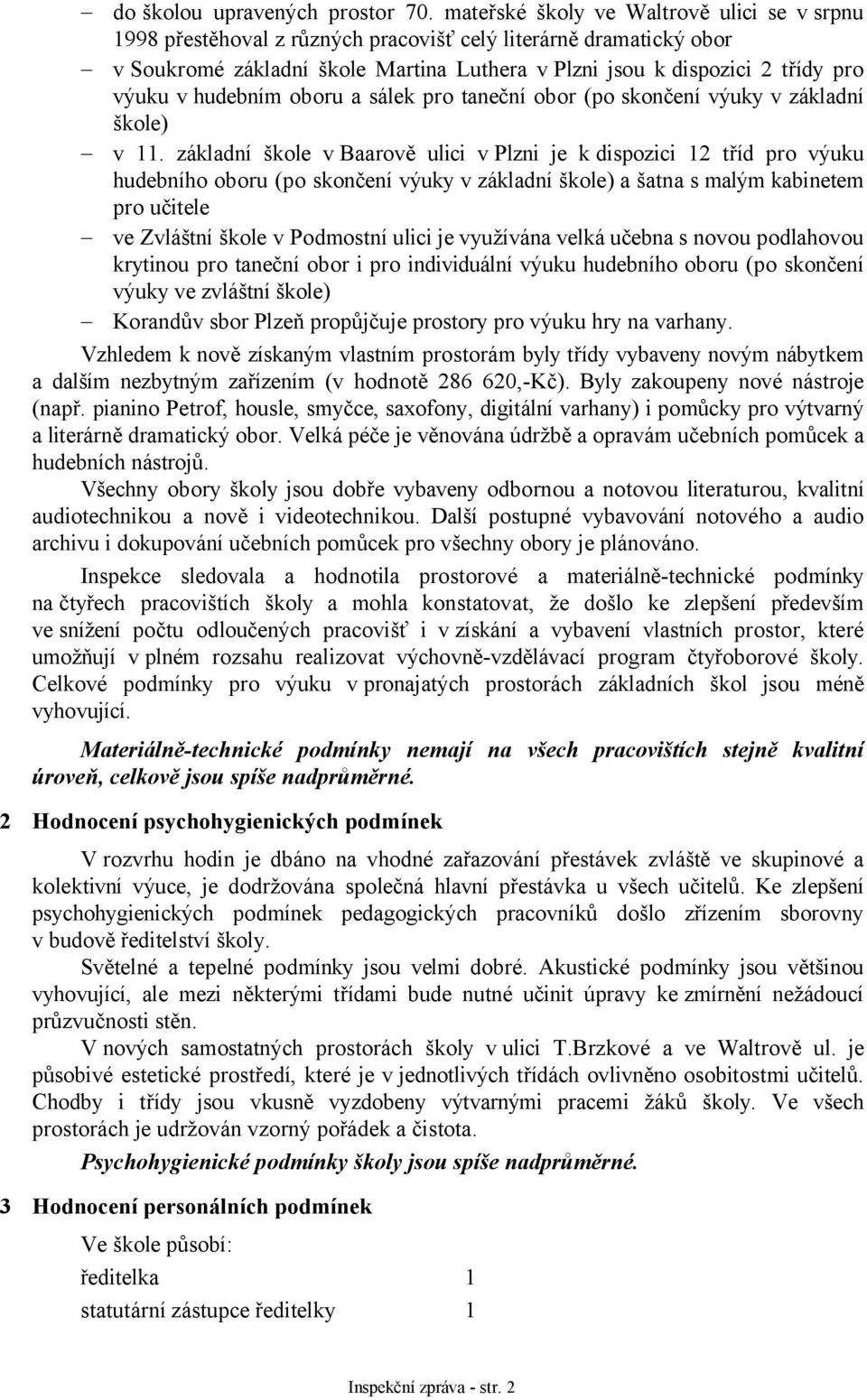 hudebním oboru a sálek pro taneční obor (po skončení výuky v základní škole) v 11.