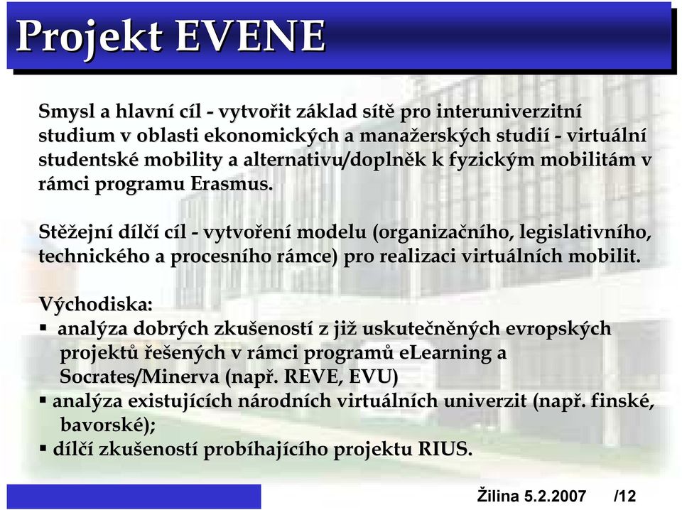 Stěž ěžejní dílčí cíl - vytvořen ení modelu (organizačního, legislativního, technického ho a procesního rámce) r pro realizaci virtuáln lních mobilit.