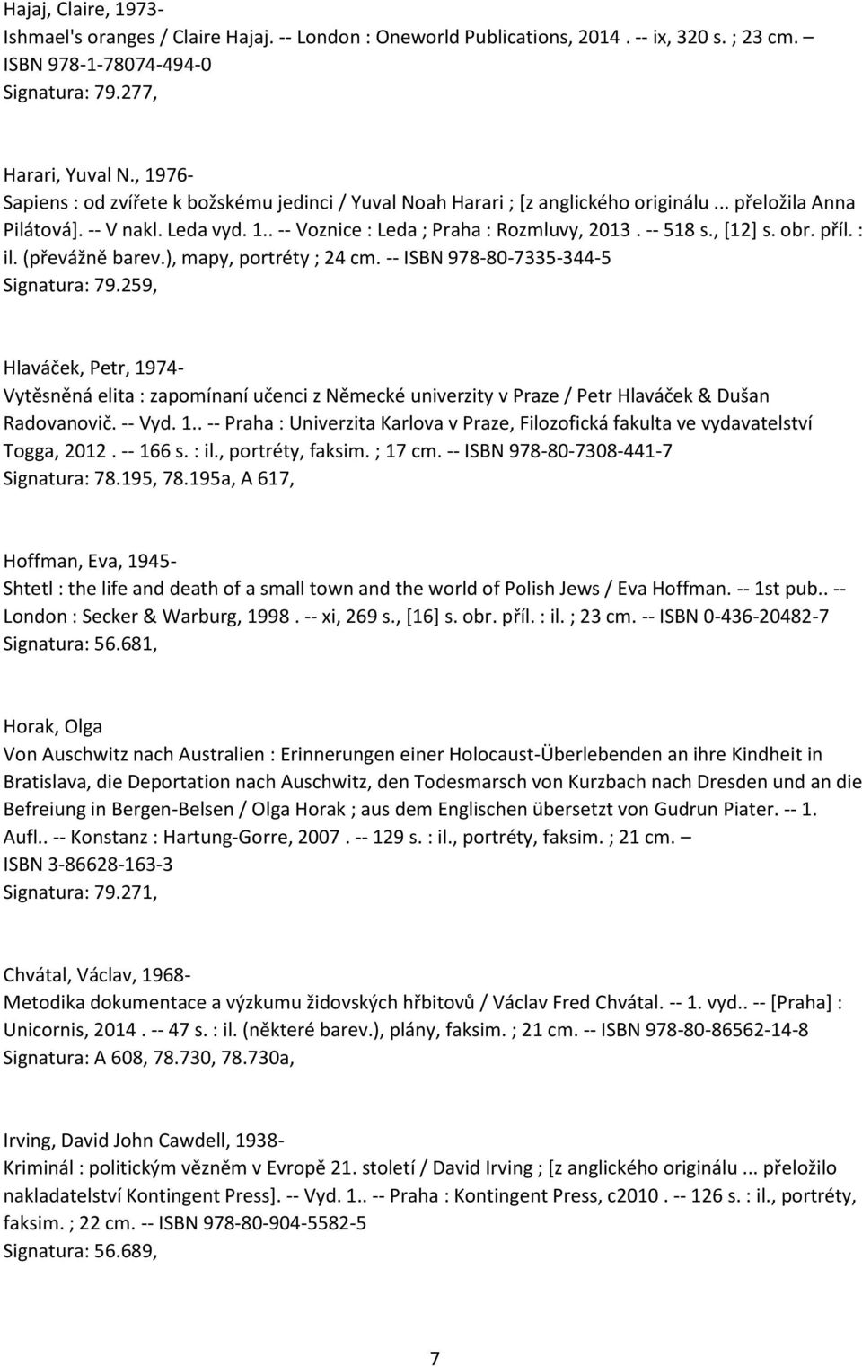 -- 518 s., [12] s. obr. příl. : il. (převážně barev.), mapy, portréty ; 24 cm. -- ISBN 978-80-7335-344-5 Signatura: 79.