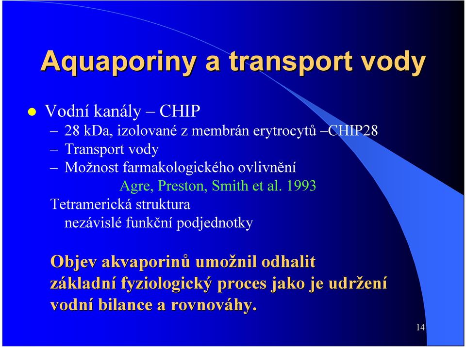 1993 Tetramerickástruktura nezávisléfunkční podjednotky Objev akvaporinů umožnil