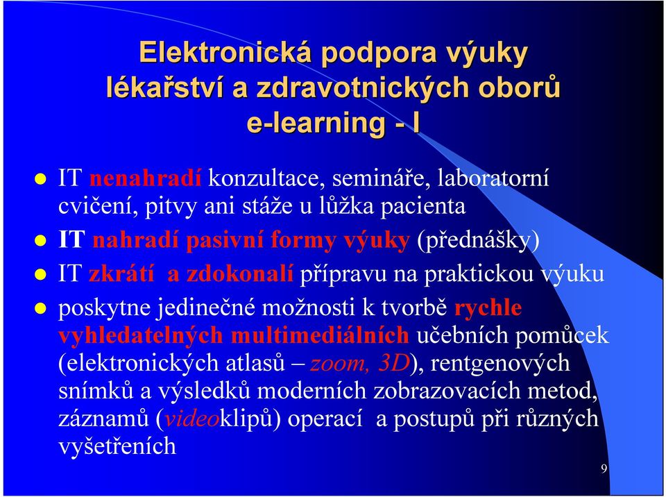 praktickou výuku poskytne jedinečnémožnosti k tvorbě rychle vyhledatelnýchmultimediálních učebních pomůcek (elektronických