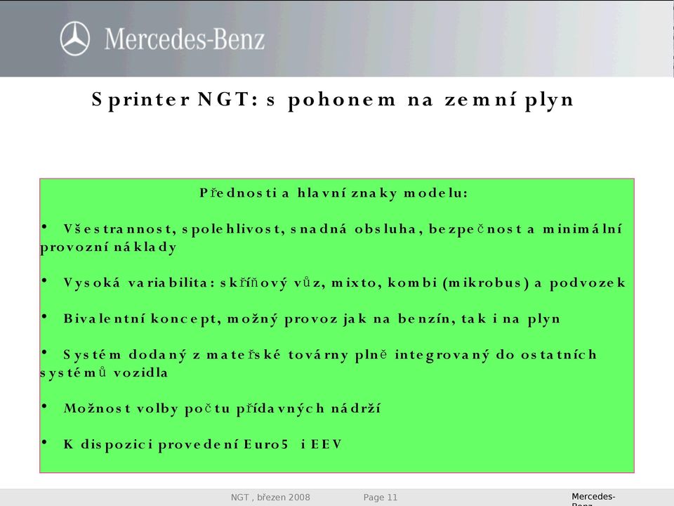 dv o ze k B iv a le n tn í k o n c e pt, m o žn ý pro v o z ja k n a b e n zín, t a k i n a ply n S y s té m do da n ý z m a te řs k é t o v á rn y pln ě in t e g