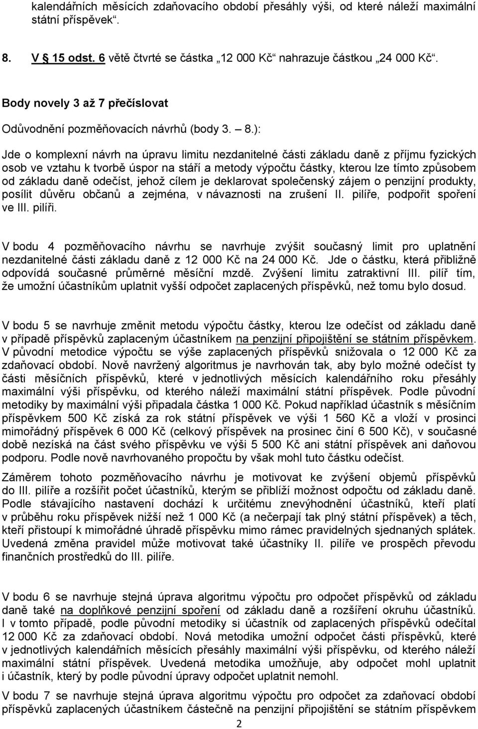 ): Jde o komplexní návrh na úpravu limitu nezdanitelné části základu daně z příjmu fyzických osob ve vztahu k tvorbě úspor na stáří a metody výpočtu částky, kterou lze tímto způsobem od základu daně