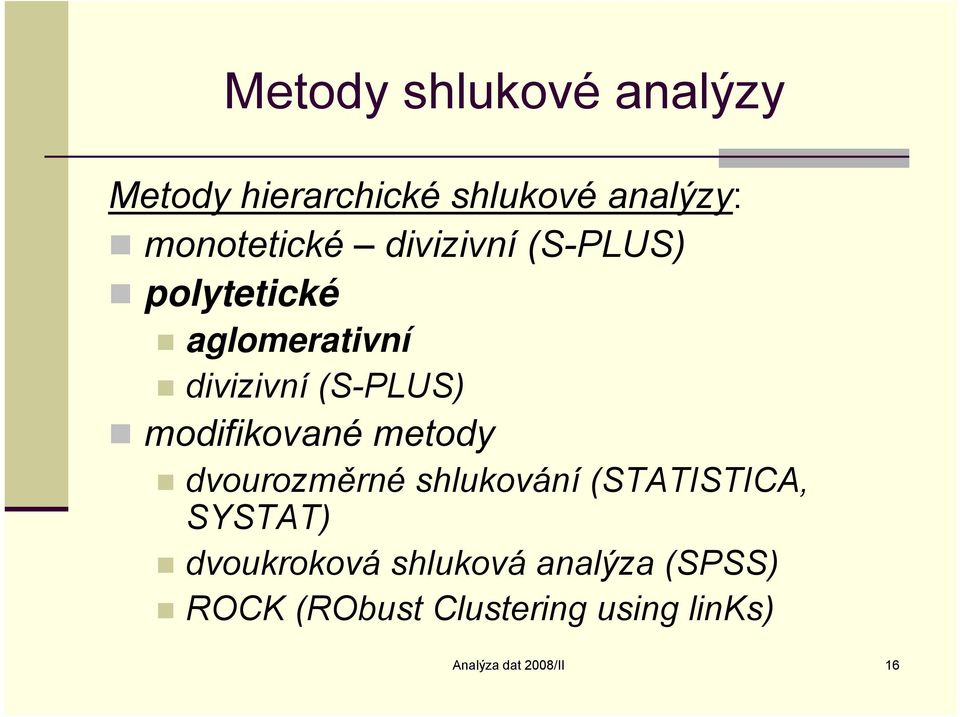 metody dvourozměré sluováí (STATISTICA, SYSTAT) dvouroová