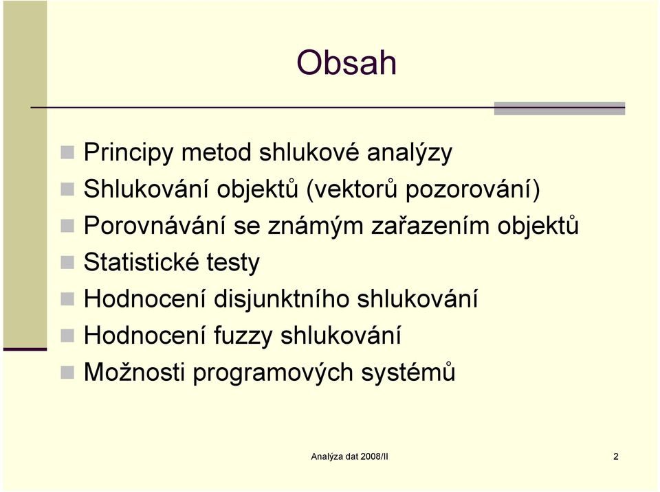 objetů Statstcé testy Hodoceí dsjutío sluováí