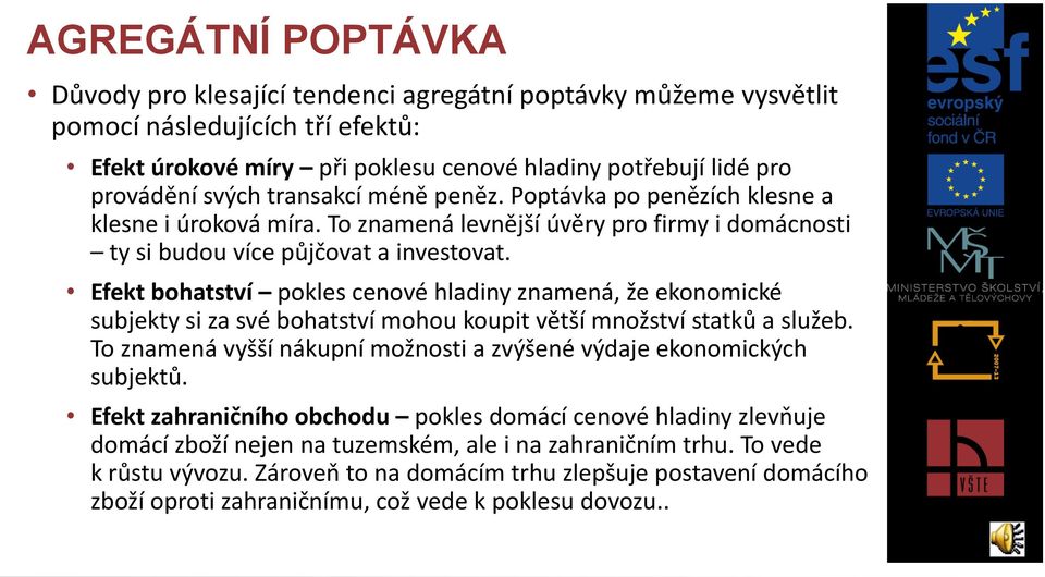 Efekt bohatství pokles cenové hladiny znamená, že ekonomické subjekty si za své bohatství mohou koupit větší množství statků a služeb.