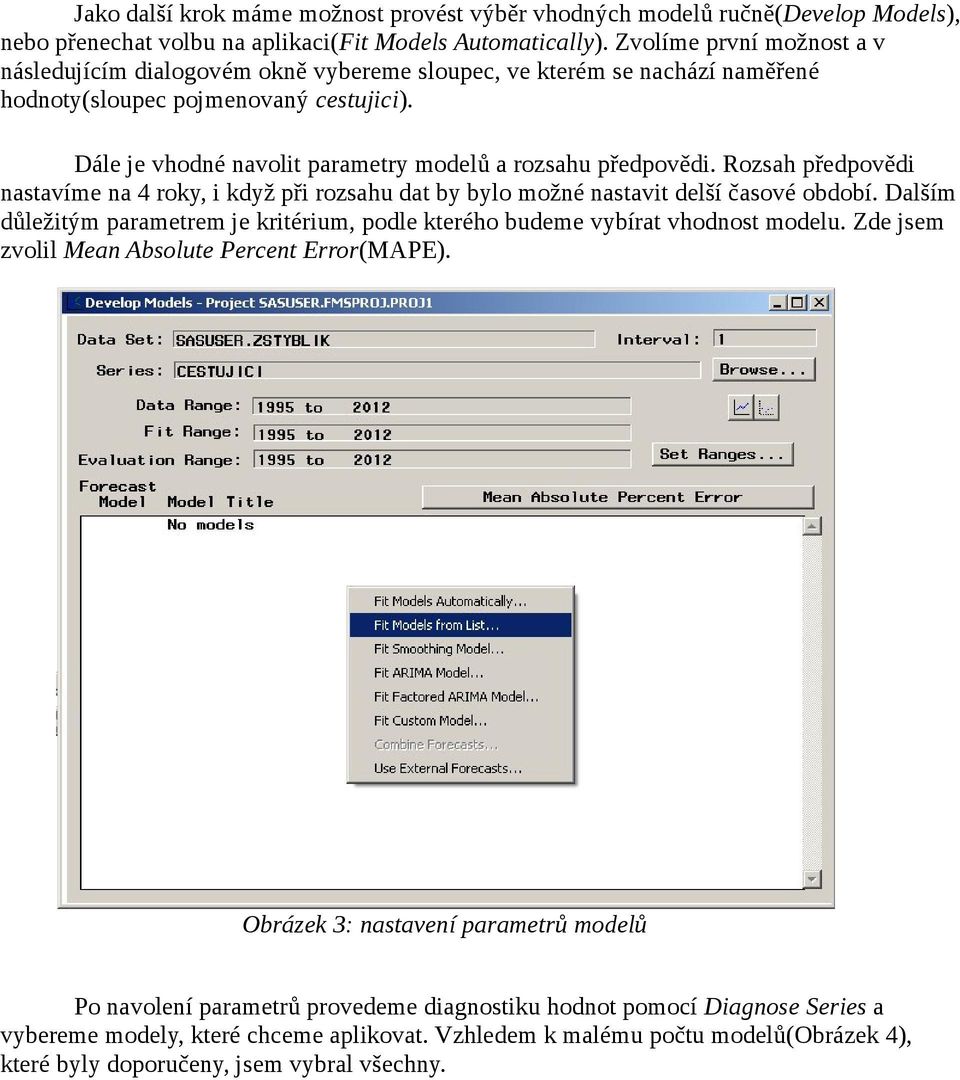 Dále je vhodné navolit parametry modelů a rozsahu předpovědi. Rozsah předpovědi nastavíme na 4 roky, i když při rozsahu dat by bylo možné nastavit delší časové období.