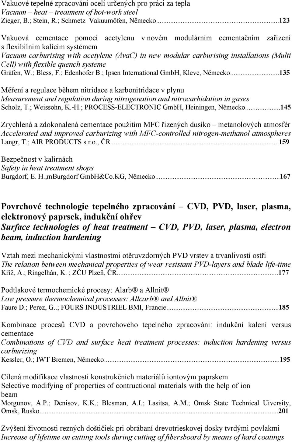 (Multi Cell) with flexible quench systeme Gräfen, W.; Bless, F.; Edenhofer B.; Ipsen International GmbH, Kleve, Německo.