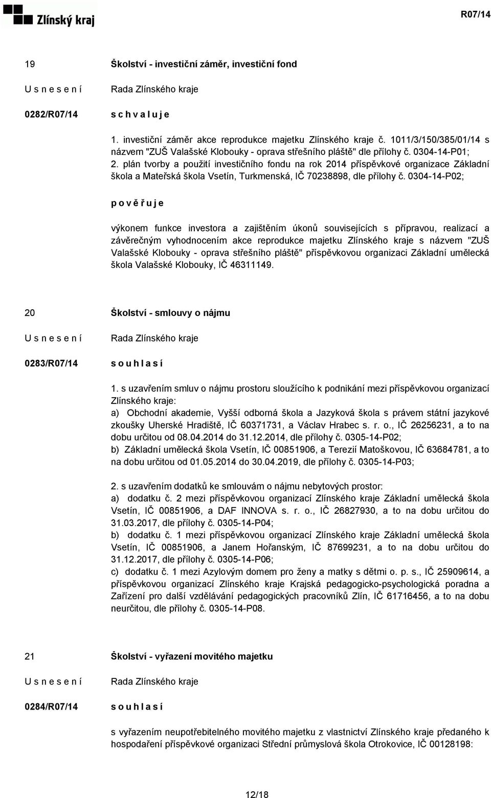 plán tvorby a použití investičního fondu na rok 2014 příspěvkové organizace Základní škola a Mateřská škola Vsetín, Turkmenská, IČ 70238898, dle přílohy č.