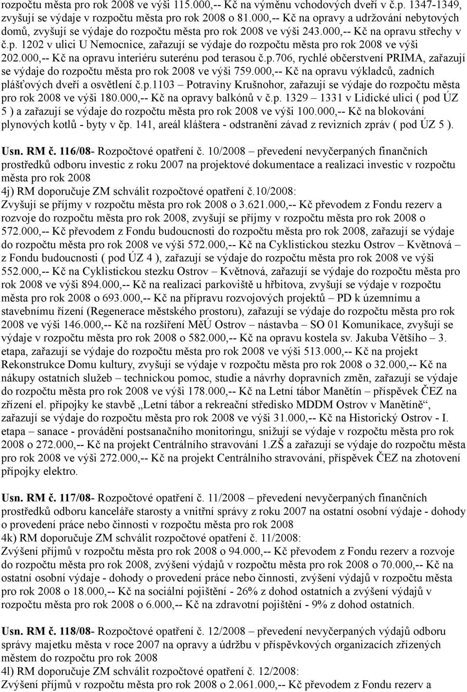 000,-- Kč na opravu interiéru suterénu pod terasou č.p.706, rychlé občerstvení PRIMA, zařazují se výdaje do rozpočtu města pro rok 2008 ve výši 759.