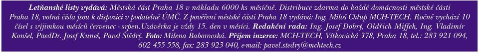 Z povìøení mìstské èásti Praha 18 vydává: Ing. Miloš Chlup MCH-TECH. Roènì vychází 10 èísel s výjimkou mìsícù èervenec - srpen.uzávìrka je vždy 15.