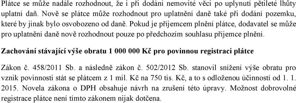 Pokud je příjemcem plnění plátce, dodavatel se může pro uplatnění daně nově rozhodnout pouze po předchozím souhlasu příjemce plnění.