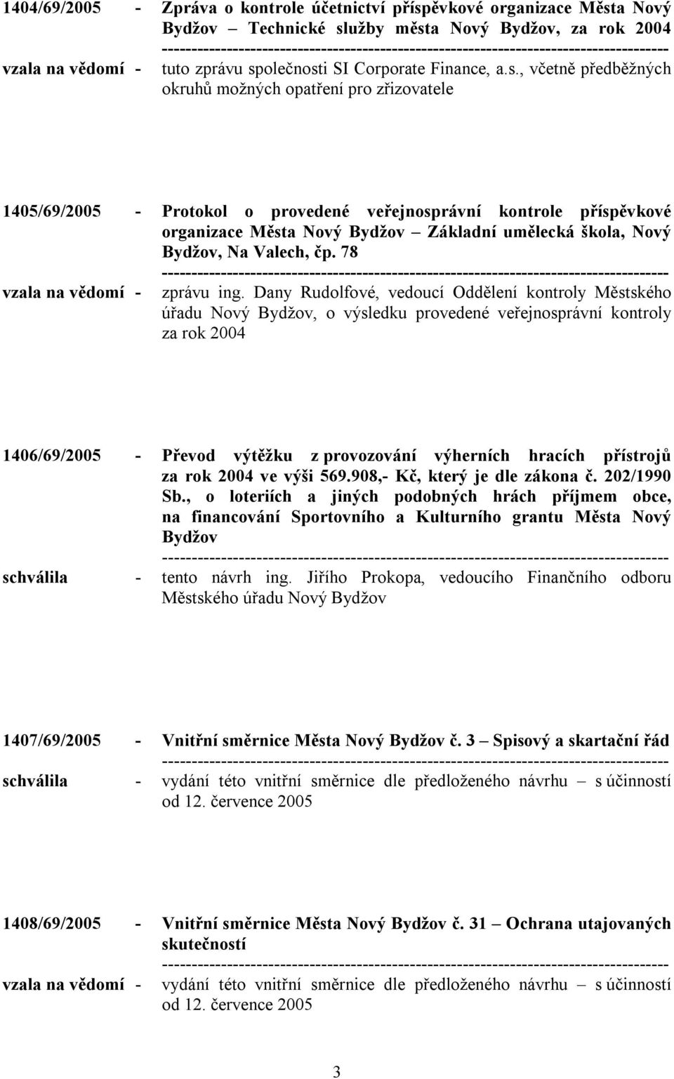 Bydžov, Na Valech, čp. 78 vzala na vědomí - zprávu ing.