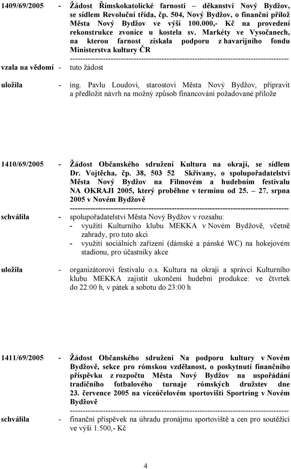 Markéty ve Vysočanech, na kterou farnost získala podporu z havarijního fondu Ministerstva kultury ČR vzala na vědomí - tuto žádost uložila - ing.