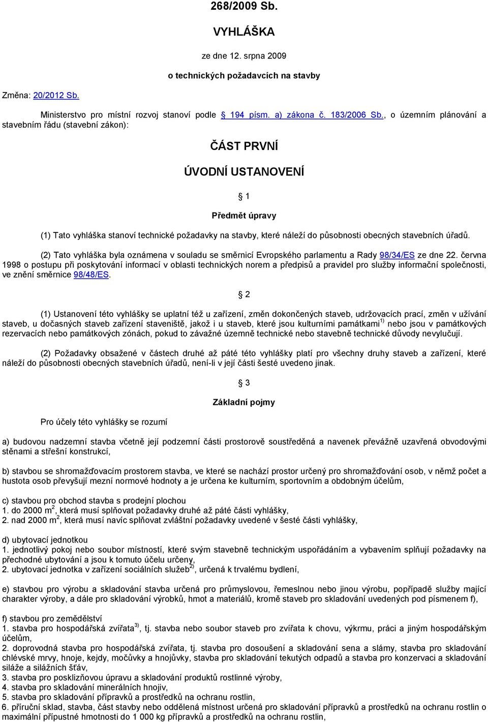 stavebních úřadů. (2) Tato vyhláška byla oznámena v souladu se směrnicí Evropského parlamentu a Rady 98/34/ES ze dne 22.